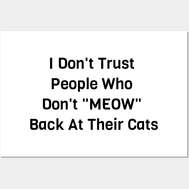 I Don't Trust People Who Don't Meow Back At Their Cats Wall Art by Jitesh Kundra